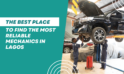 The Best Place To Find The Most Reliable Mechanics in Lagos