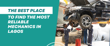 The Best Place To Find The Most Reliable Mechanics in Lagos