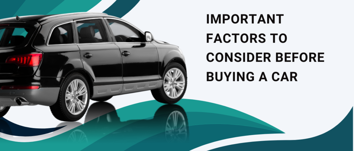 Important Factors To Consider Before Buying A Car