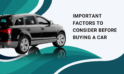 Important Factors To Consider Before Buying A Car