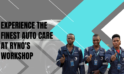 Experience the Finest Auto Care at RYNO’s Workshop