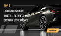 Top 5 Luxurious Cars That’ll Elevate Your Driving Experience