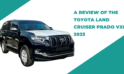 A Review of the Toyota Land Cruiser Prado VXL 2023