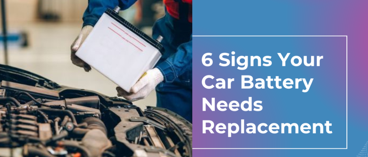 6 Signs Your Car Battery Needs Replacement